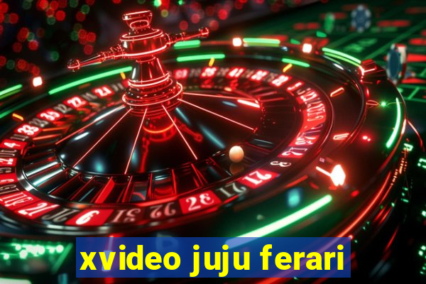 xvideo juju ferari